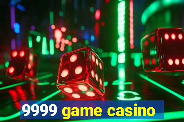 9999 game casino